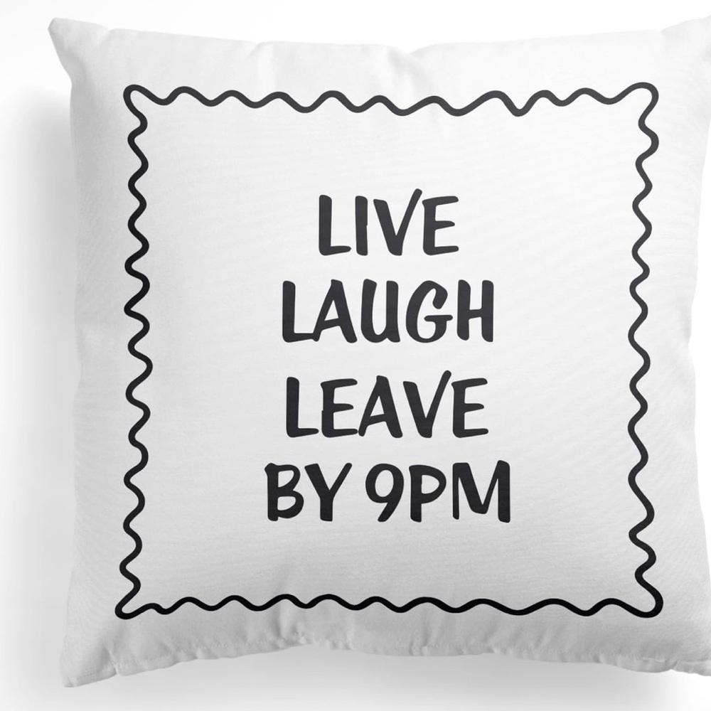 Live Laugh Leave By 9 PM Pillow Cover Only